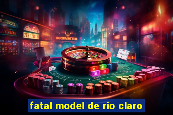 fatal model de rio claro